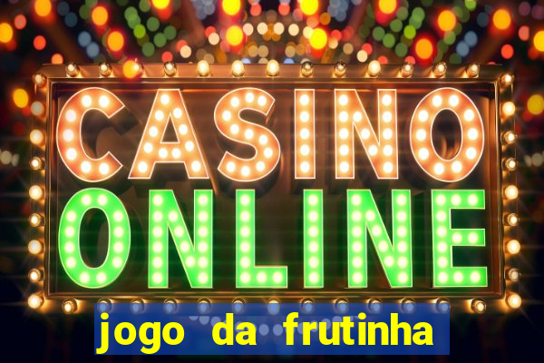 jogo da frutinha de ganhar dinheiro